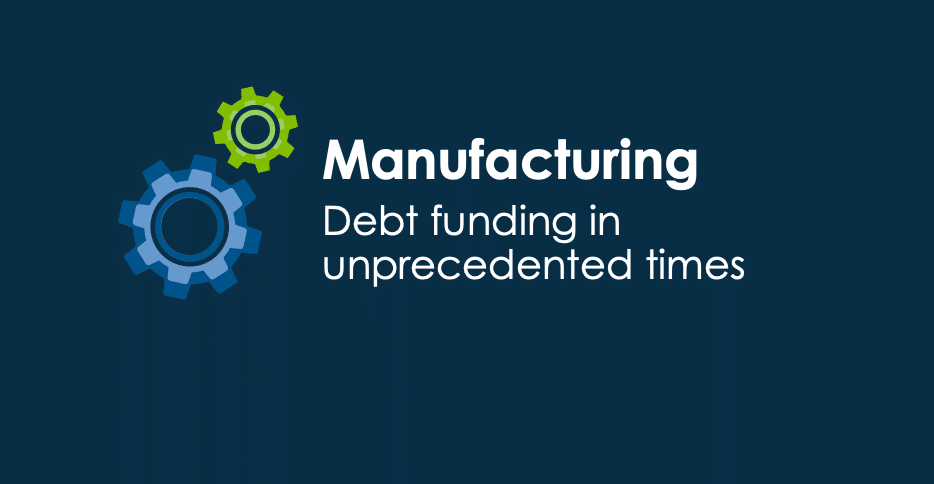 Debt funding for manufacturers during unprecedented times